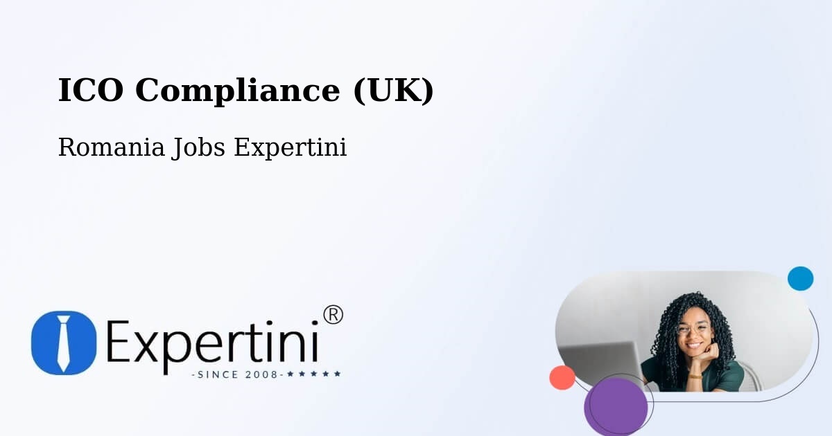 UK Data Protection & ICO Compliance – Fibiș - Romania Jobs Expertini